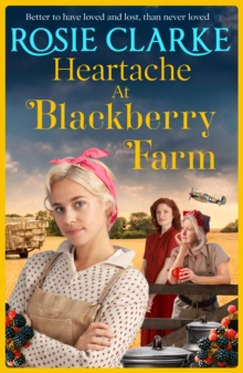 Heartache at Blackberry Farm : A gripping historical saga from Rosie Clarke