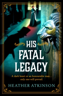 His Fatal Legacy : A completely addictive, chilling historical mystery from Heather Atkinson