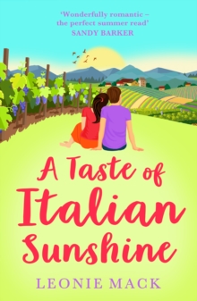 A Taste of Italian Sunshine : A perfect uplifting opposites-attract romance from Leonie Mack