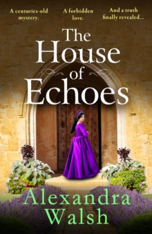 The House Of Echoes : A BRAND NEW Captivating Story Of Love And Treachery In The Tudor Court From Alexandra Walsh For 2025