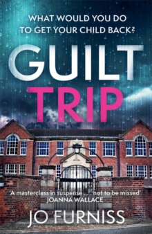 Guilt Trip : An unputdownable thriller for fans of Belinda Bauer and T.M. Logan