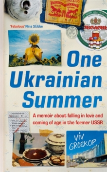 One Ukrainian Summer : A memoir about falling in love and coming of age in the former USSR