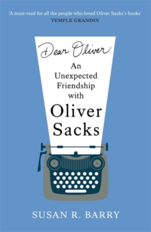 Dear Oliver : An unexpected friendship with Oliver Sacks