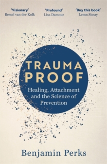 Trauma Proof : Healing, Attachment and the Science of Prevention