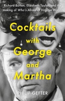 Cocktails with George and Martha : Richard Burton, Elizabeth Taylor, and the making of 'Whos Afraid of Virginia Woolf?'