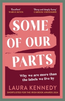 Some of Our Parts : Why we are more than the labels we live by SHORTLISTED AT THE IRISH BOOK AWARDS