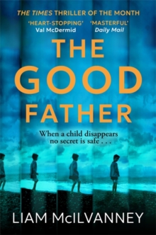 The Good Father : The stunning psychological thriller from the award-winning crime writer