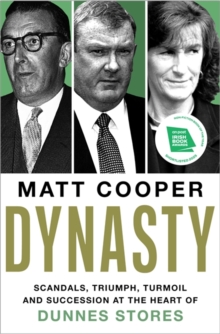 Dynasty : Scandals, Triumph, Turmoil and Succession at the heart of Dunnes Stores  SHORTLISTED FOR THE IRISH BOOK AWARDS 2025