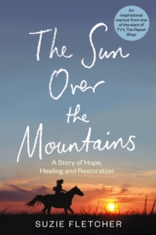 The Sun Over The Mountains : A Story of Hope, Healing and Restoration