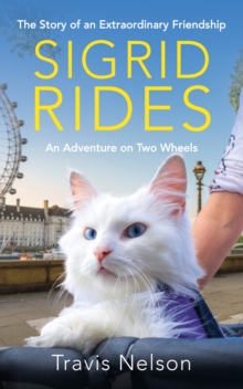 Sigrid Rides : The Story of an Extraordinary Friendship and An Adventure on Two Wheels