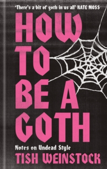 How to Be a Goth : Notes on Undead Style