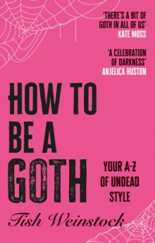 How to Be a Goth : Your A-Z of Undead Style