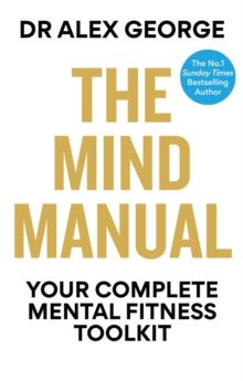 The Mind Manual : Your Complete Mental Fitness Toolkit