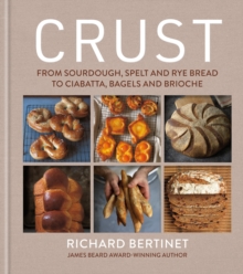 Crust : From Sourdough, Spelt and Rye Bread to Ciabatta, Bagels and Brioche