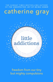 Little Addictions : Freedom from our tiny but mighty compulsions