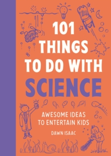 101 Things to do with Science : Awesome ideas to entertain kids