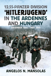 12.SS Panzer Division Hitlerjugend in the Ardennes and Hungary : December 1944May 1945