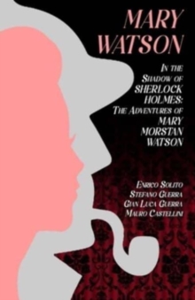 Mary Watson : In the Shadow of Sherlock Holmes - The Adventures of Mary Morstan Watson