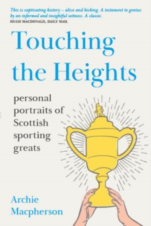 Touching the Heights : Personal Portraits of Scottish Sporting Greats