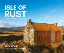 Isle of Rust : A Portrait of Lewis and Harris