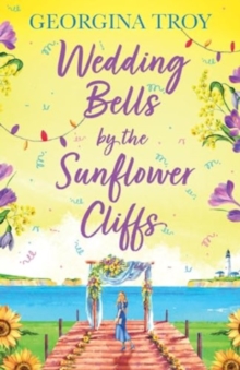 Wedding Bells by the Sunflower Cliffs : A gorgeous, uplifting romance from Georgina Troy for 2024