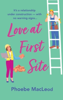 Love at First Site : An opposites-attract romantic comedy from Phoebe MacLeod