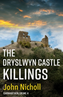 The Dryslwyn Castle Killings : A dark, gritty edge-of-your-seat crime mystery thriller from John Nicholl