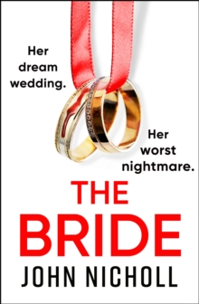 The Bride : A completely addictive, gripping psychological thriller from John Nicholl