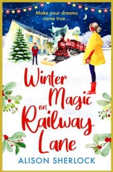 Winter Magic on Railway Lane : A BRAND NEW uplifting, cosy, festive romance from Alison Sherlock for 2024