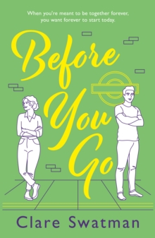 Before You Go : An unforgettable love story from Clare Swatman, author of Before We Grow Old