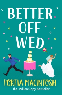 Better Off Wed : A laugh-out-loud friends-to-lovers romantic comedy from MILLION-COPY BESTSELLER Portia MacIntosh