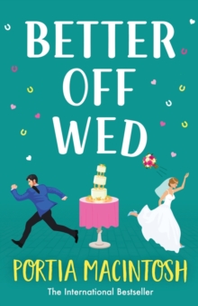 Better Off Wed : A laugh-out-loud friends-to-lovers romantic comedy from MILLION-COPY BESTSELLER Portia MacIntosh