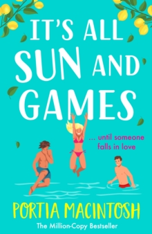 It's All Sun and Games : the BRAND NEW hilarious, sun-drenched romantic comedy from MILLION COPY BESTSELLER Portia MacIntosh for summer 2024