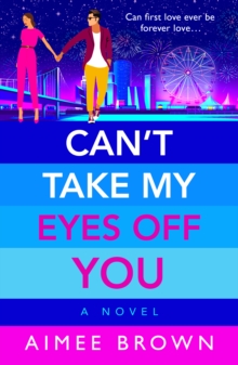 Can't Take My Eyes Off You : A BRAND NEW laugh-out-loud, sweet and sassy, romantic comedy from Aimee Brown for 2024