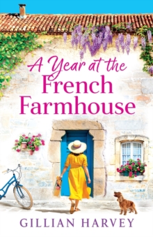 A Year at the French Farmhouse : Escape to France for the perfect uplifting, feel-good book