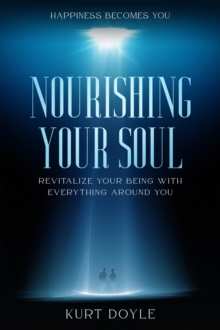 Happiness Becomes You : Nourishing Your Soul - Revitalize Your Being With Everything Around You