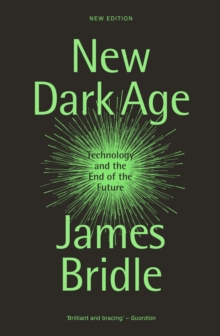 New Dark Age : Technology and the End of the Future