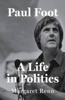 Paul Foot : A Life in Politics