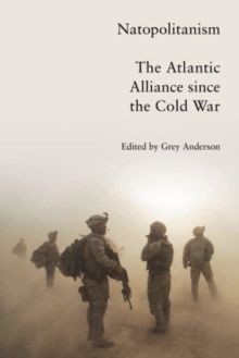 Natopolitanism : The Atlantic Alliance since the Cold War