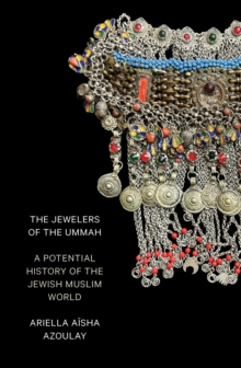 The Jewelers of the Ummah : A Potential History of the Jewish Muslim World