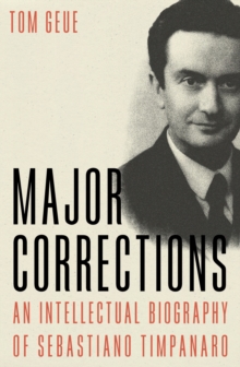 Major Corrections : An Intellectual Biography Of Sebastiano Timpanaro