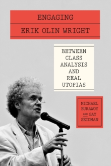 Engaging Erik Olin Wright : Between Class Analysis and Real Utopias