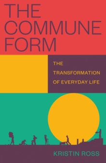 The Commune Form : The Transformation of Everyday Life