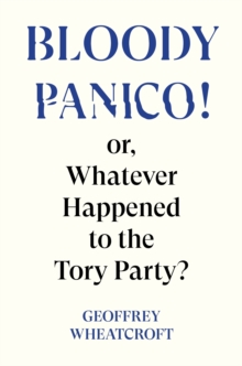 Bloody Panico! : or, Whatever Happened to The Tory Party