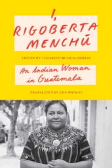 I, Rigoberta Menchu : An Indian Woman in Guatemala