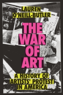 The War of Art : A History of Artists' Protest In America