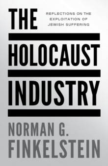 The Holocaust Industry : Reflections on the Exploitation of Jewish Suffering