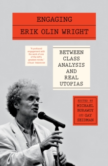 Engaging Erik Olin Wright : Between Class Analysis and Real Utopias