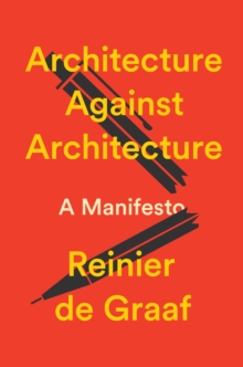 Architecture Against Architecture : A Manifesto