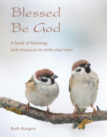 Blessed Be God : A book of blessings  and resources to write your own